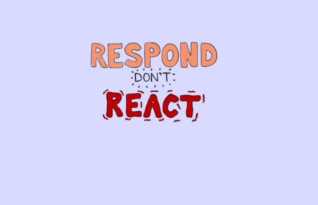 Respond Vs. React